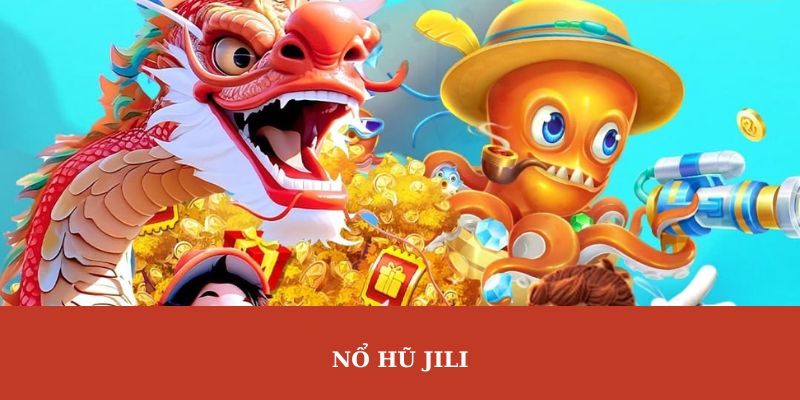 Nổ Hũ Jili - Nơi Giúp Bạn Kiếm Hàng Triệu Đồng Mỗi Đêm