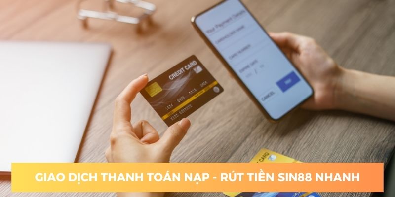 Các bước giao dịch nạp rút tiền Sin88 dễ dàng và nhanh chóng 