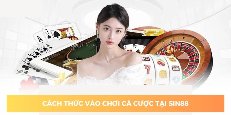 Cách thức tham gia cá cược tại Sin88 đơn giản