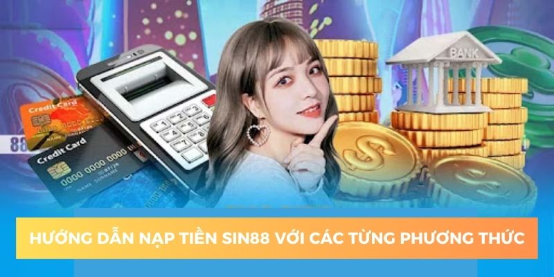 Nạp tiền sin88 với đa dạng phương thức thanh toán nhanh