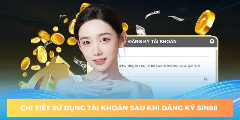 Thao tác chi tiết sử dụng tài khoản sau đăng ký sin88 thành công