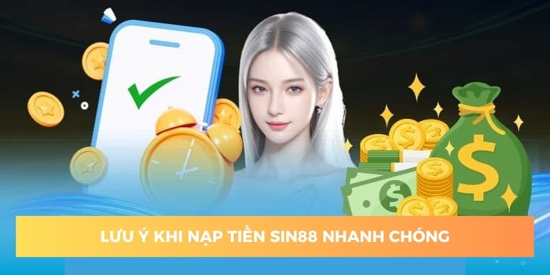 Thao tác nạp tiền sin88 cần lưu ý điểm quan trọng