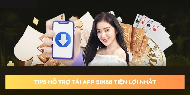 Tips cần nắm giúp bạn tải app sin88 rút ngắn thời gian